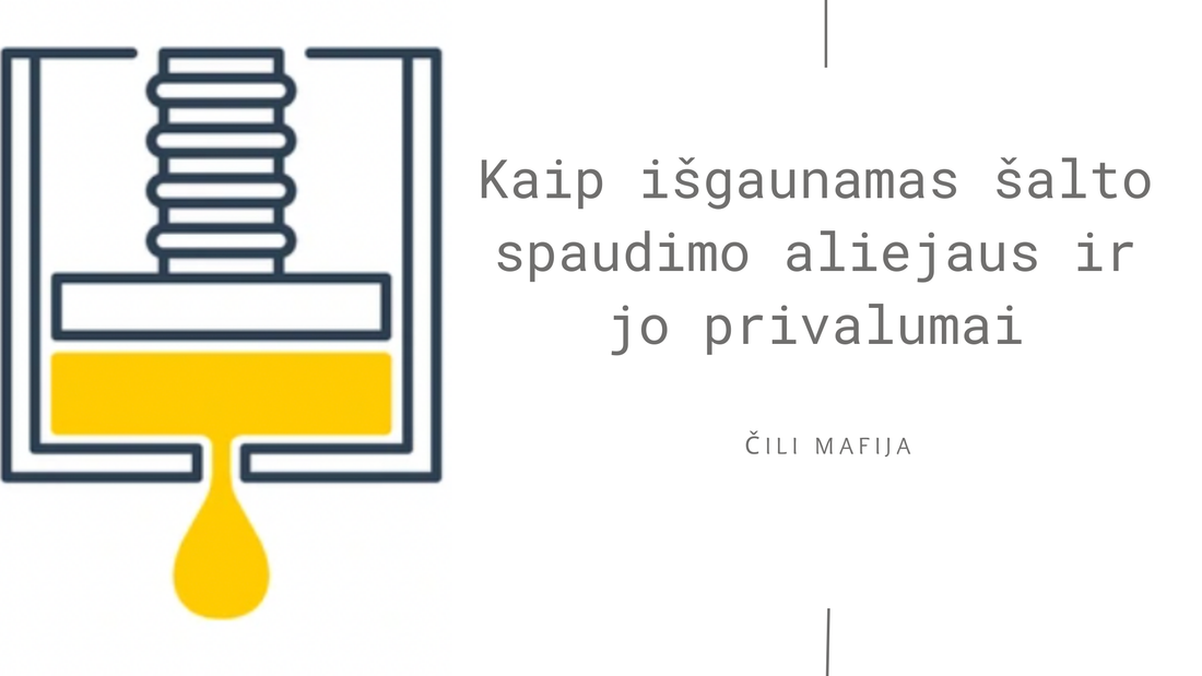 Kaip išgaunamas šalto spaudimo aliejaus ir jo privalumai