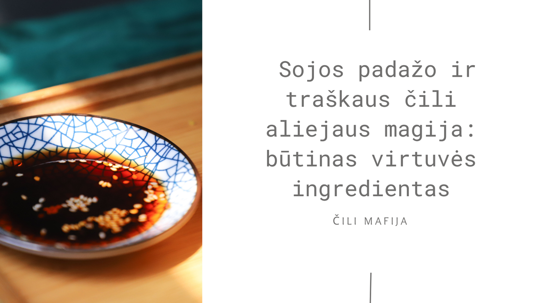 Sojos padažo ir traškaus čili aliejaus magija: būtinas virtuvės ingredientas - Čili Mafija